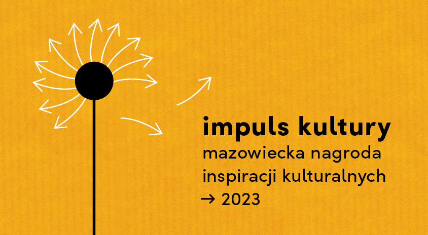 Ikona do artykułu: IMPULS KULTURY 2023
Mazowiecka Nagroda Inspiracji Kulturalnych